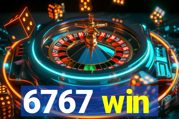 6767 win